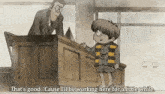 a cartoon of a man talking to a little boy who says that 's good cause i 'll be working here