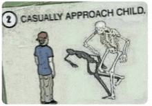 a drawing of a skeleton standing next to a man with the words `` casually approach child '' .