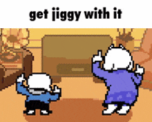 two cartoon characters are dancing in a living room with the words get jiggy with it