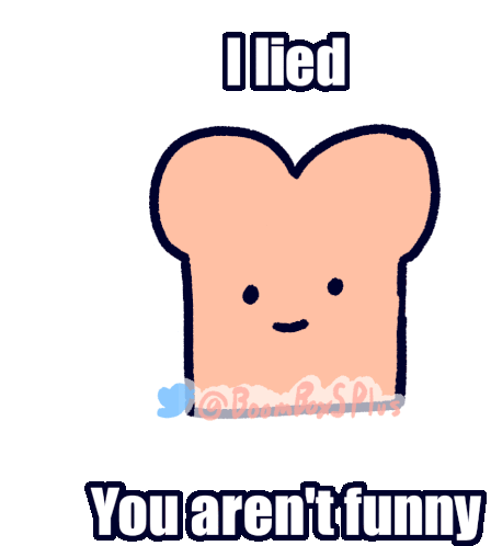 I Lied You Arent Funny Sticker - I Lied You Arent Funny Bread Stickers