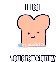 I Lied You Arent Funny Sticker - I Lied You Arent Funny Bread Stickers
