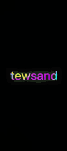 a black background with the word tewsand written in rainbow colors