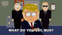 what do you say bud president garrison mr garrison south park what do you think