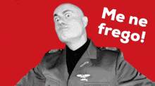 a man in a military uniform with the words me ne frego