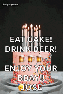 a birthday cake with candles on it that says eat cake drink beer enjoy your bday jose .