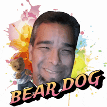 a picture of a man with a teddy bear and bear dog written on the bottom