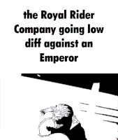 the royal rider company going low diff agains an emperor