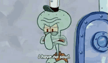 spongebob squarepants squidward i have no soul no soul evil