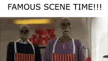 two skeletons wearing aprons are standing next to each other with the caption famous scene time