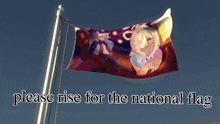a flag with a picture of a girl and the words please rise for the national flag below it