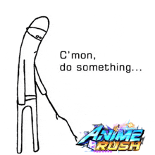 a drawing of a stick figure with the words c ' mon do something