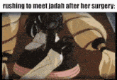 a cartoon of a person rushing to meet jadah after her surgery .