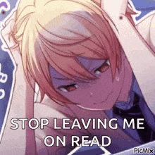 a cartoon of a boy holding his head with the words `` stop leaving me on read '' written on it .