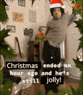 Christmas Ended An Christmas Ended An Hour Ago And Hes Still Jolly GIF