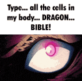 a close up of a dragon 's eye with the words type all the cells in my body dragon bible below it