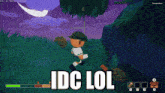 a screenshot of a video game with the words idc lol
