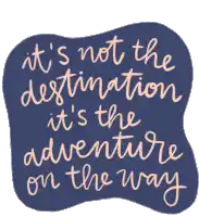 a blue sticker that says it 's not the destination it 's the adventure on the way