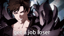 a picture of a man with the words " get a job loser " below him