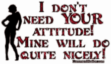 Attitude Dont Need Your Attitude GIF - Attitude Dont Need Your Attitude Mine Will Do Quite Nicely GIFs
