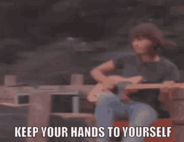 keep your hands to yourself