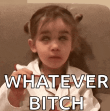 a little girl is making a funny face with the words whatever bitch above her