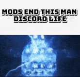 a picture of a skull with lightning coming out of it and the words `` mods end this man 's discord life '' .