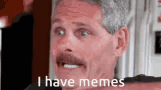 I Have Memes Meme GIF - I Have Memes Meme Memes GIFs