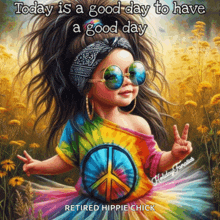 a painting of a girl wearing sunglasses and a tie dye shirt with the words today is a good day to have a good day