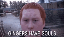 Gingers Have Souls GIF - Ginger Souls Soul GIFs