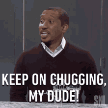 Keep On Chugging My Dude Saturday Night Live GIF