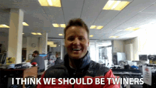 I Think We Should Be Twiners GIF - I Think We Should Be Twiners Workers GIFs