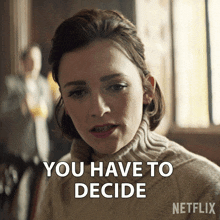 You Have To Decide Kate Galvin GIF - You Have To Decide Kate Galvin Charlotte Ritchie GIFs