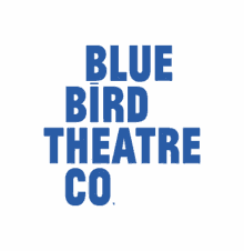 bluebird bluebird theatre theatre theatre company bluebird theatre company