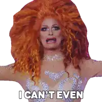 a drag queen with red hair has the words i can 't even written below her