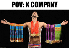 a shirtless man is holding a bunch of medals around his neck and the caption says pov : k company