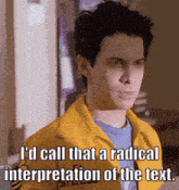 a man in a yellow jacket with the words i 'd call that a radical interpretation of the text