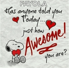a picture of snoopy holding a heart with the words fayola has anyone told you today just how awesome i you are