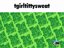 tgirltittysweat is written on a green background