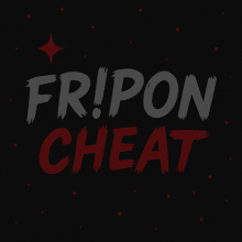 a black background with the words fripon cheat in red letters