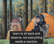 two anime girls sit in front of a tent with a caption that says " learn to sit back and observe not everything needs a reaction "