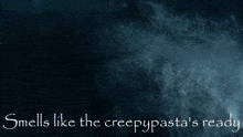 a poster that says ' smells like the creepypasta 's ready ' at the top