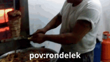 a man in a white shirt is preparing food with the words pov : rondelek written below him
