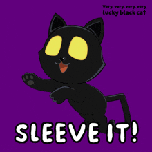 a very very very very lucky black cat says sleeve it on a purple background