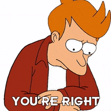 youre right philip j fry futurama youre correct you have a point
