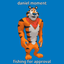 tony the tiger is wearing a red scarf and standing on a blue background with the caption daniel moment fishing for approval