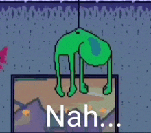 a green frog is hanging upside down in a room with the words nah written on the bottom
