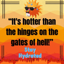 a poster that says it 's hotter than the hinges on the gates of hell stay hydrated