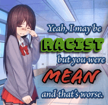 a picture of a girl with the words " yeah i may be racist but you were mean and that 's worse " on it