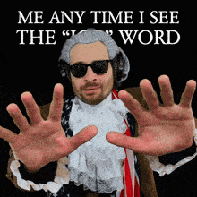 a man in a wig and sunglasses says " me any time i see the " word