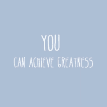 you can achive greatness monday motivation